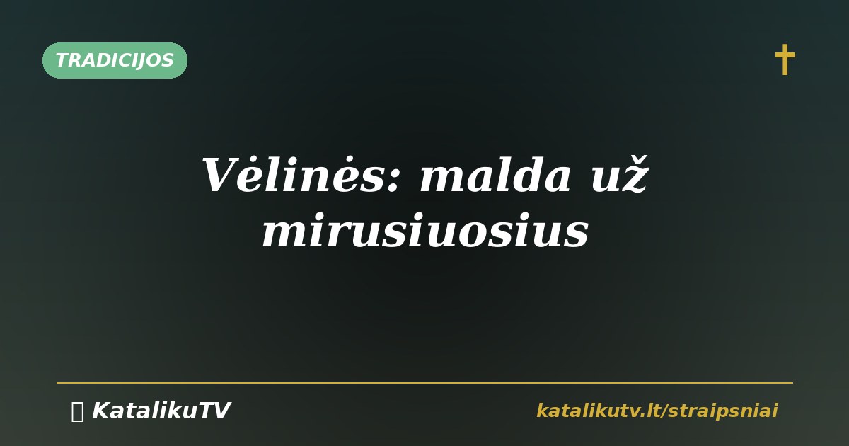 Vėlinės: katalikų malda už mirusiuosius